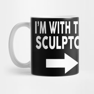 I'm With The SCULPTOR T Shirt for SCULPTORS Mug